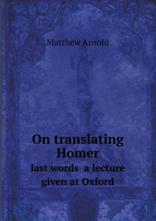 On Translating Homer Last Words a Lecture Given at Oxford