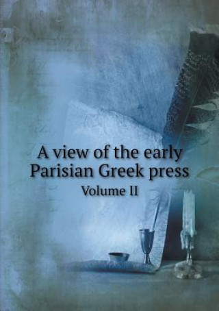 View of the Early Parisian Greek Press Volume II