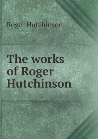 Works of Roger Hutchinson