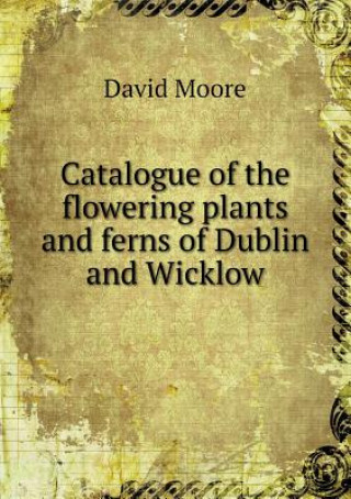 Catalogue of the Flowering Plants and Ferns of Dublin and Wicklow