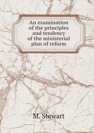 Examination of the Principles and Tendency of the Ministerial Plan of Reform