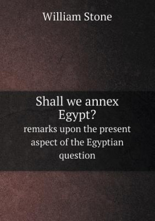Shall We Annex Egypt? Remarks Upon the Present Aspect of the Egyptian Question