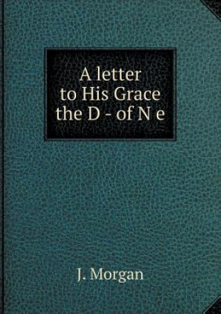 Letter to His Grace the D - Of N E