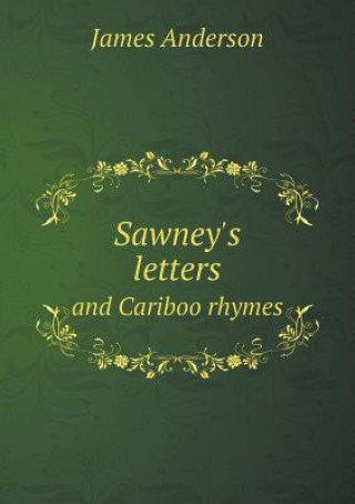 Sawney's Letters and Cariboo Rhymes