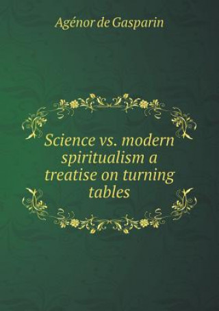Science vs. Modern Spiritualism a Treatise on Turning Tables