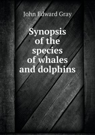 Synopsis of the Species of Whales and Dolphins