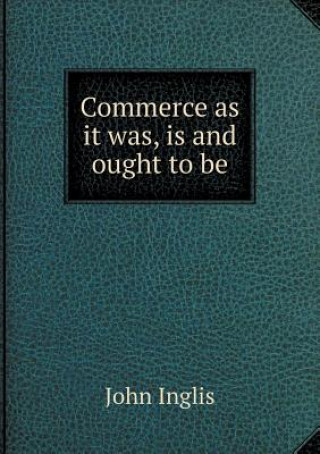 Commerce as It Was, Is and Ought to Be
