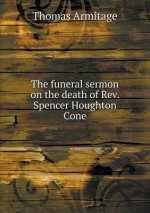 Funeral Sermon on the Death of Rev. Spencer Houghton Cone