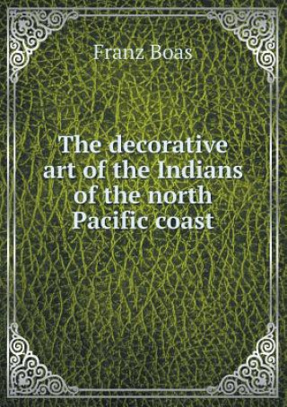Decorative Art of the Indians of the North Pacific Coast