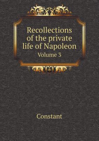 Recollections of the Private Life of Napoleon Volume 3