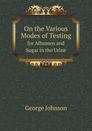 On the Various Modes of Testing for Albumen and Sugar in the Urine