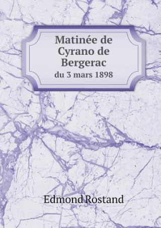 Matinee de Cyrano de Bergerac Du 3 Mars 1898