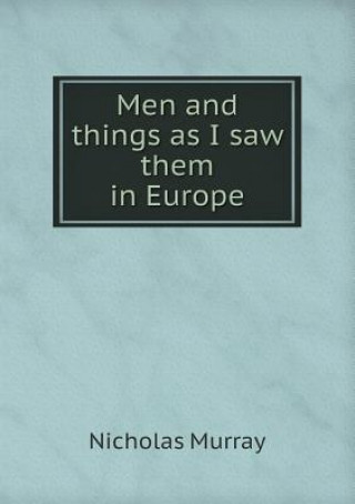 Men and Things as I Saw Them in Europe