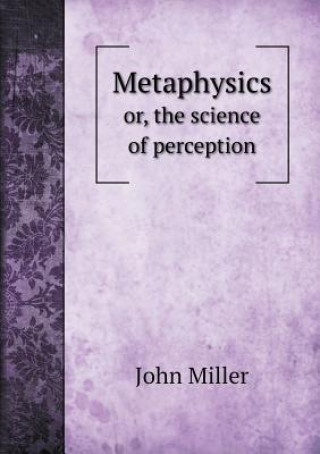 Metaphysics Or, the Science of Perception