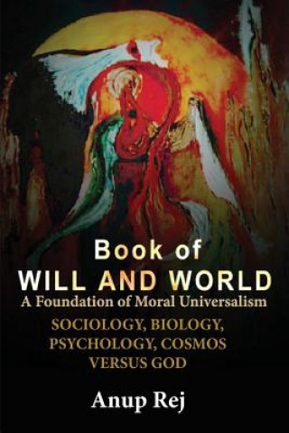 Book of Will and World- A Foundation of Moral Universalism