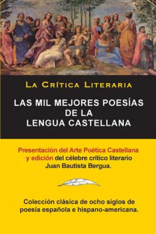 Mil Mejores Poesias de la Lengua Castellana, Juan Bautista Bergua; Coleccion La Critica Literaria, Ediciones Ibericas