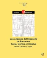Orgenes del Ensanche de Barcelona. Suelo, Tcnica E Iniciativa