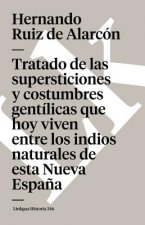 Tratado de Las Supersticiones Y Costumbres Gentilicas Que Hoy Viven Entre Los Indios Naturales de Esta Nueva Espana
