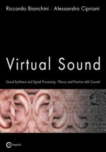 Virtual Sound - Sound Synthesis and Signal Processing - Theory and Practice with Csound