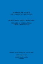 International Dispute Resolution: Towards an International Arbitration Culture