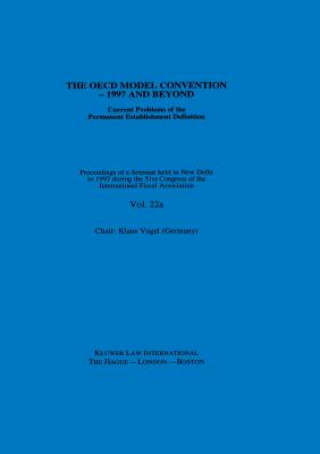 IFA: The OECD Model Convention - 1997 and Beyond: Current Problems of the Permanent Establishment Definition