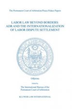 Labor Law Beyond Borders: ADR and the Internationalization of Labor Dispute Settlement