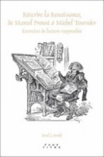 Reecrire la Renaissance, de Marcel Proust a Michel Tournier