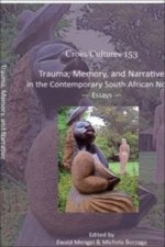 Trauma, Memory, and Narrative in the Contemporary South African Novel