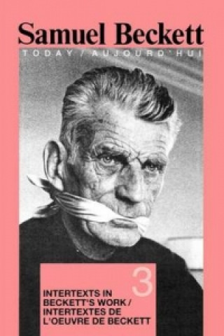 Intertexts in Beckett's Work et/ou Intertextes de l'oeuvre de Beckett