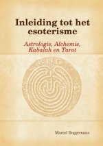 Inleiding Tot Het Esoterisme:Astrologie, Alchemie,Kabalah En Tarot