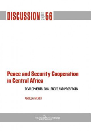 Peace and Security Cooperation in Central Africa. Developments, Challenges and Prospects