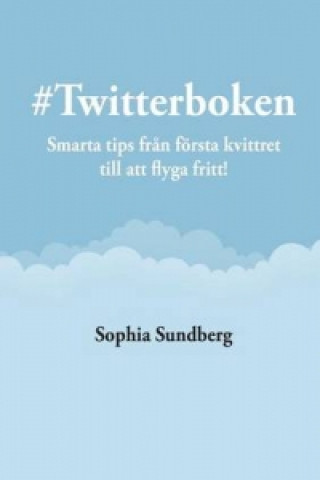 #Twitterboken - Smarta Tips Fran Forsta Kvittret Till Att Flyga Fritt