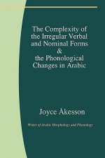 Complexity of the Irregular Verbal and Nominal Forms and the Phonological Changes in Arabic