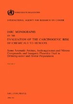 Some Aromatic Amines, Anthraquinones and Nitroso Compounds, and Inorganic Fluoride Used in Drinking-Water and Dental Preparations