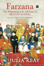 Farzana the Tempestuous Life and Times of Begum Sumru