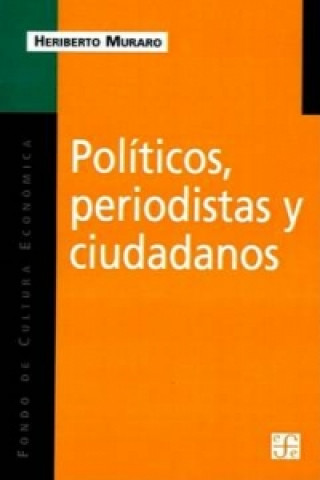 Politicos, Periodistas y Ciudadanos: De La Videopolitica Al Periodismo De Investigacion