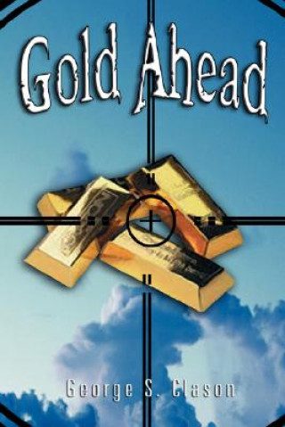 Gold Ahead by George S. Clason (the Author of the Richest Man in Babylon) (George Samuel Clason)(Twarda)