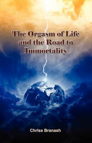 Orgasm of Life and the Road to Immortality
