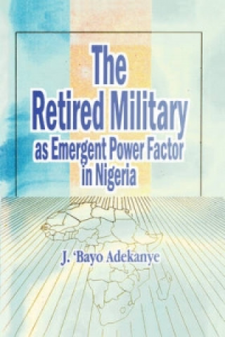 Retired Military as Emergent Power Factor in Nigeria