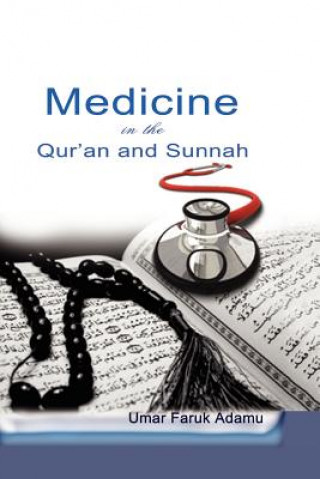 Medicine in the Qur'an and Sunnah. An Intellectual Reappraisal of the Legacy and Future of Islamic Medicine and its Represent