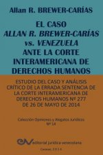 CASO ALLAN R. BREWER-CARIAS vs. VENEZUELA ANTE LA CORTE INTERAMERICANA DE DERECHOS HUMANOS. Estudio del caso y analisis critico de la errada sentencia