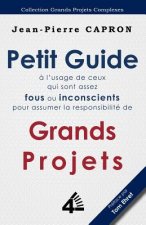 Petit Guide des Grands Projets (a l'Usage de ceux qui sont assez Fous ou Inconscients pour en Assumer la Responsabilite)