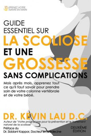 Guide Essentiel Sur La Scoliose Et Une Grossesse Sans Complications (2e Edition)