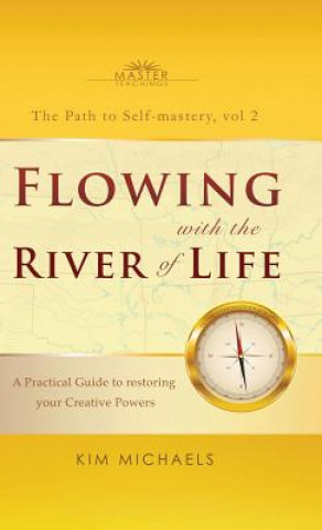 Flowing with the River of Life. A Practical Guide to restoring your Creative Powers