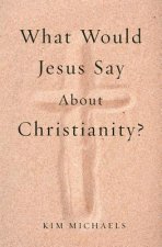 What Would Jesus Say about Christianity?