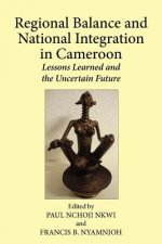 Regional Balance and National Integration in Cameroon. Lessons Learned and the Uncertain Future
