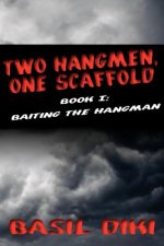 Two Hangmen, One Scaffold Book I. Baiting the Hangman