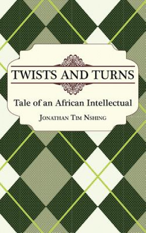 Twists and Turns. Tale of an African Intellectual