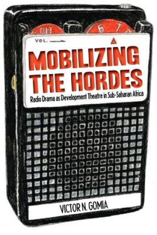 Mobilizing the Hordes. Radio Drama as Development Theatre in Sub-Saharan Africa