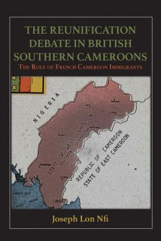 Reunification Debate in British Southern Cameroons. the Role of French Cameroon Immigrants